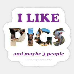 I like pigs and maybe 3 people - wildlife oil painting word art Sticker